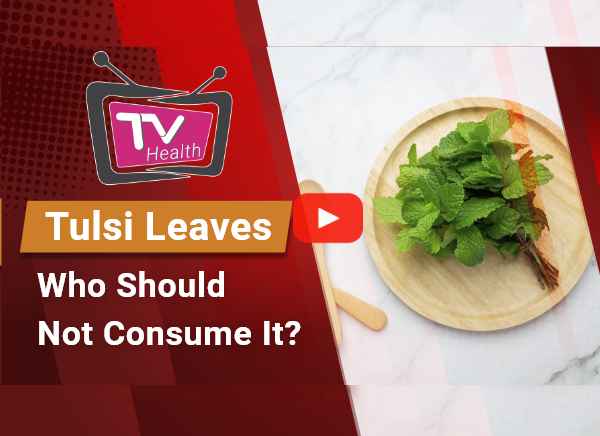 Tulsi Leaves Who Should Not Consume It
