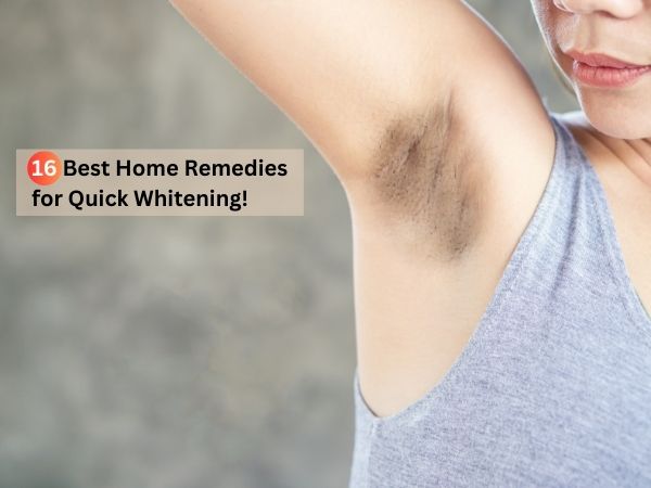 16 Best Home Remedies for Quick Whitening!