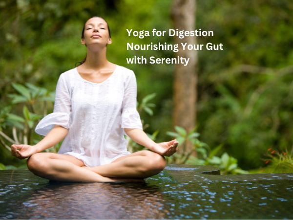 Yoga for Digestion: Nourishing Your Gut with Serenity - TV Health