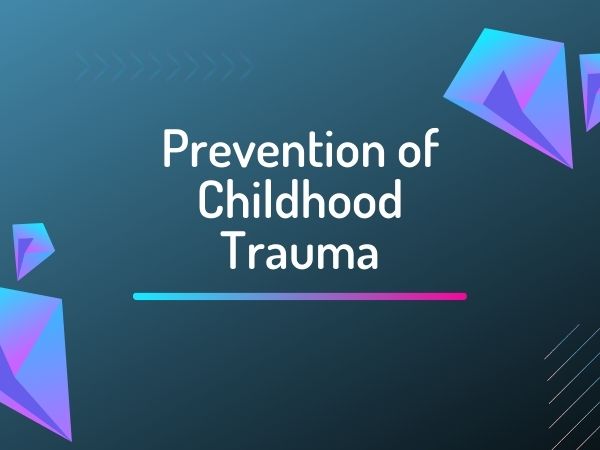 Prevention of Childhood Trauma